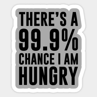 99.9% Chance I'm Hungry Sticker